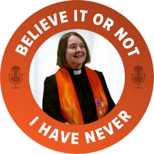 Believe It Or Not, I Have Never podcast hosted by The Reverend Vet